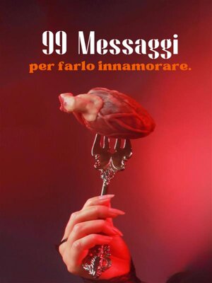 cover image of 99 Messaggi Per Farlo Innamorare